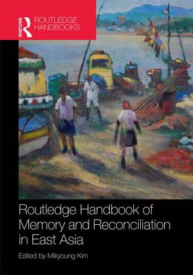 Routledge Handbook of Memory and Reconciliation in East Asia