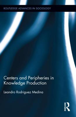 Centers and Peripheries in Knowledge Production