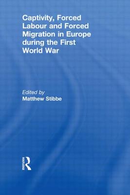 Captivity, Forced Labour and Forced Migration in Europe during the First World War