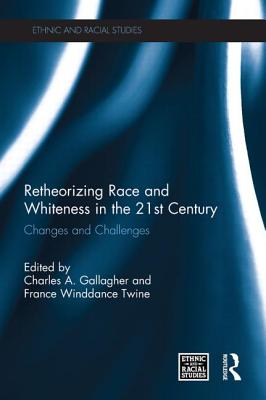 Retheorizing Race and Whiteness in the 21st Century