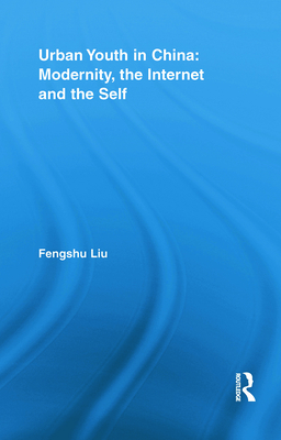 Urban Youth in China: Modernity, the Internet and the Self