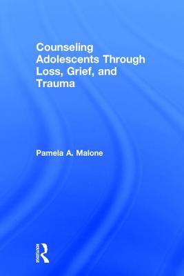 Counseling Adolescents Through Loss, Grief, and Trauma