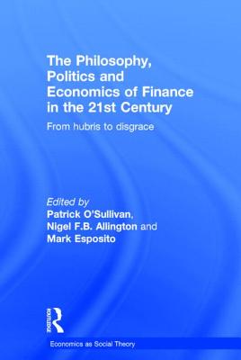 The Philosophy, Politics and Economics of Finance in the 21st Century