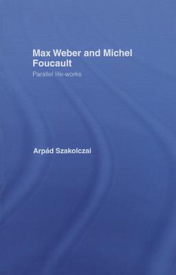 Max Weber and Michel Foucault