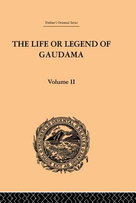 The Life or Legend of Gaudama the Buddha of the Burmese: Volume II