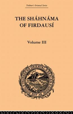 The Shahnama of Firdausi: Volume III