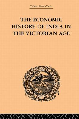 The Economic History of India in the Victorian Age