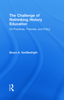 The Challenge of Rethinking History Education