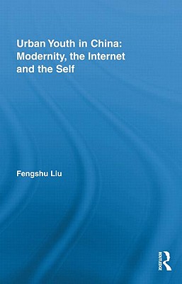 Urban Youth in China: Modernity, the Internet and the Self