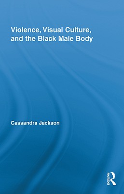 Violence, Visual Culture, and the Black Male Body