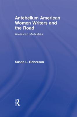 Antebellum American Women Writers and the Road