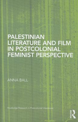 Palestinian Literature and Film in Postcolonial Feminist Perspective