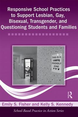 Responsive School Practices to Support Lesbian, Gay, Bisexual, Transgender, and Questioning Students and Families