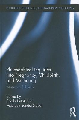 Philosophical Inquiries into Pregnancy, Childbirth, and Mothering