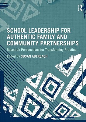 School Leadership for Authentic Family and Community Partnerships