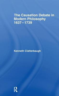 The Causation Debate in Modern Philosophy, 1637-1739