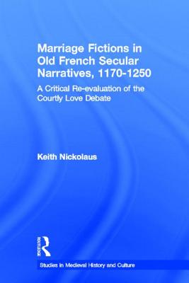 Marriage Fictions in Old French Secular Narratives, 1170-1250