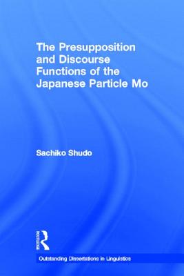 The Presupposition and Discourse Functions of the Japanese Particle Mo