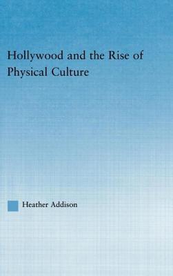 Hollywood and the Rise of Physical Culture