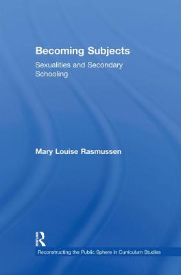 Becoming Subjects: Sexualities and Secondary Schooling