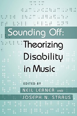 Sounding Off: Theorizing Disability in Music