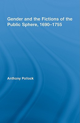Gender and the Fictions of the Public Sphere, 1690-1755