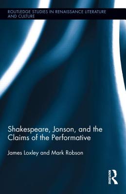 Shakespeare, Jonson, and the Claims of the Performative