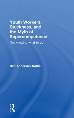 Youth Workers, Stuckness, and the Myth of Supercompetence