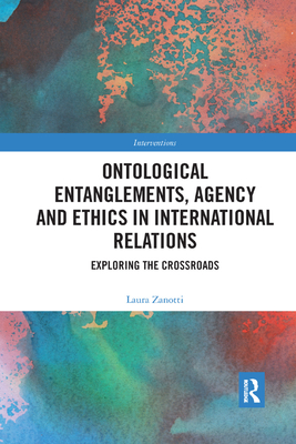 Ontological Entanglements, Agency and Ethics in International Relations