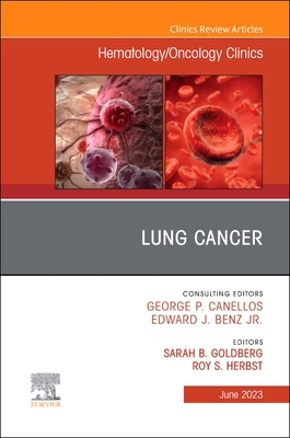 Lung Cancer, An Issue of Hematology/Oncology Clinics of North America