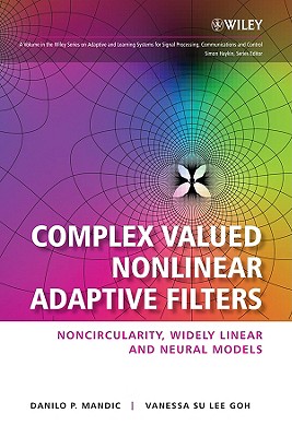 Complex Valued Nonlinear Adaptive Filters – Noncircularity, Widely Linear and Neural Models