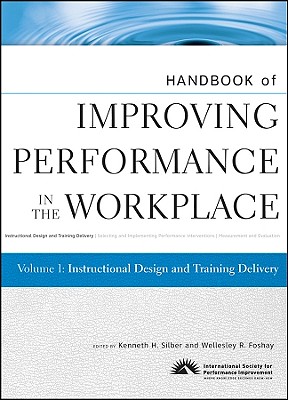 Handbook of Improving Performance in the Workplace, Instructional Design and Training Delivery