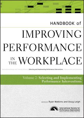 Handbook of Improving Performance in the Workplace, The Handbook of Selecting and Implementing Performance Interventions