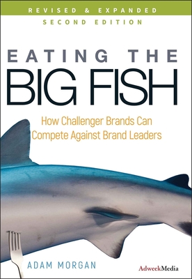 Eating the Big Fish – How Challenger Brands Can Compete Against Brand Leaders 2e