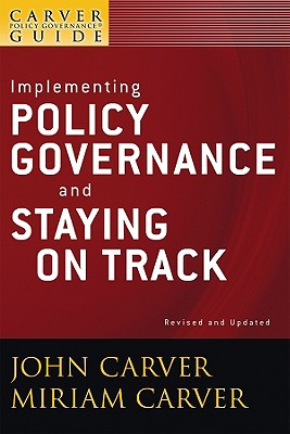 A Carver Policy Governance Guide, Implementing Policy Governance and Staying on Track