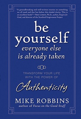 Be Yourself, Everyone Else Is Already Taken – Transform Your Life with the Power of Authenticity