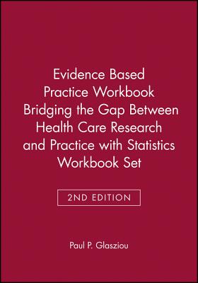 Evidence Based Practice Workbook Bridging the Gap Between Health Care Research and Practice 2E with Statistics Workbook Set