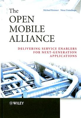 The Open Mobile Alliance – Delivering Service Enablers for Next–Generation Applications
