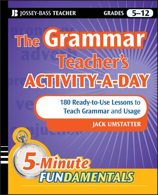 The Grammar Teacher's Activity-a-Day: 180 Ready-to-Use Lessons to Teach Grammar and Usage