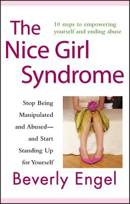 The Nice Girl Syndrome – Stop Being Manipulated and Abused –– and Start Standing Up for Yourself