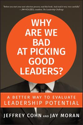 Why Are We Bad at Picking Good Leaders? A Better Way to Evaluate Leadership Potential