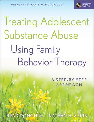Treating Adolescent Substance Abuse Using Family Behavior Therapy – A Step–by–Step Approach