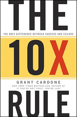 The Ten Times Rule – The Only Difference Between Success and Failure