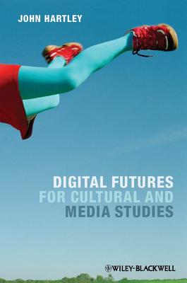 Digital Futures for Cultural and Media Studies