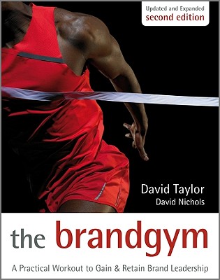 The Brand Gym, Second Edition – A Practical Workout to Gain and Retain Brand Leadership