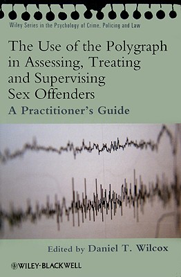 The Use of the Polygraph in Assessing, Treating and Supervising Sex Offenders