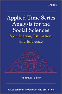 Applied Time Series Analysis for the Social Scienc es - Specification, Estimation, and Inference