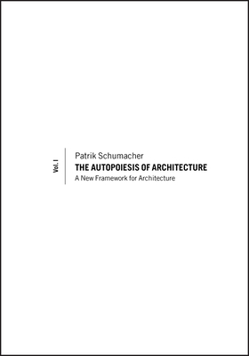 The Autopoiesis of Architecture, Volume I