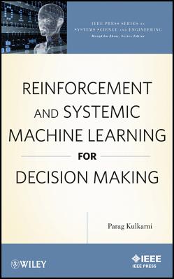 Reinforcement and Systemic Machine Learning for Decision Making