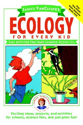 Janice VanCleave's Ecology for Every Kid